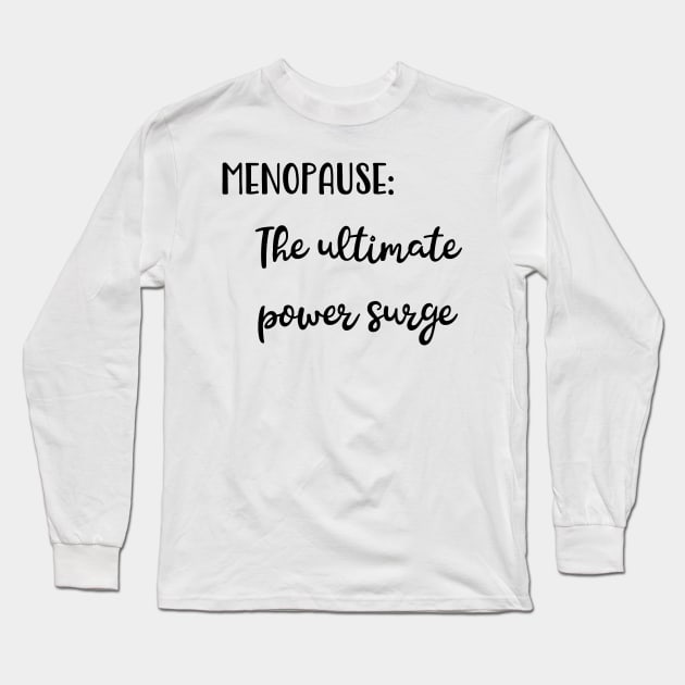 Menopause: The Ultimate Power Surge Long Sleeve T-Shirt by Pixels, Prints & Patterns